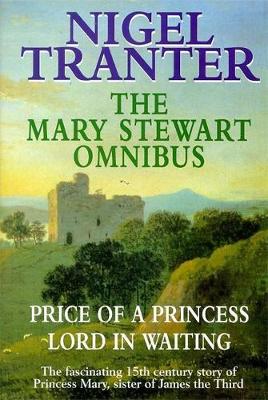 The Mary Stewart Omnibus: Price of a Princess, Lord in Waiting - Stewart, Mary, and Tranter, Nigel