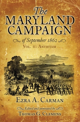 The Maryland Campaign of September 1862: Vol. II: Antietam - Carman, Ezra A., and Clemens, Thomas G. (Editor)