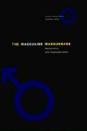 The Masculine Masquerade: Masculinity and Representation