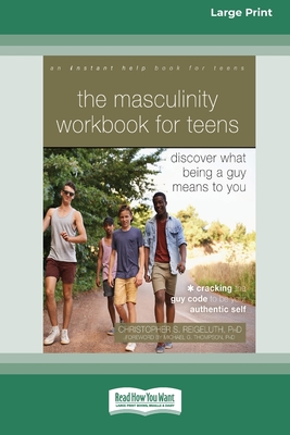 The Masculinity Workbook for Teens: Discover What Being a Guy Means to You (16pt Large Print Edition) - Reigeluth, Christopher S