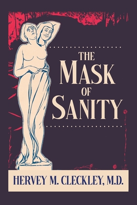 The Mask of Sanity - Cleckley, Hervey M, and Beck, Mary (Foreword by)