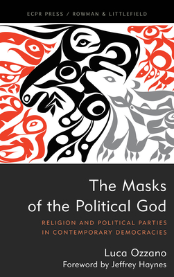 The Masks of the Political God: Religion and Political Parties in Contemporary Democracies - Ozzano, Luca