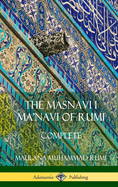 The Masnavi I Ma'navi of Rumi: Complete (Persian and Sufi Poetry) (Hardcover)