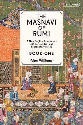 The Masnavi of Rumi, Book One: A New English Translation with Explanatory Notes - Rumi, Jalaloddin, and Williams, Alan (Translated by)