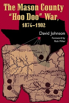 The Mason County "Hoo Doo" War, 1874-1902: Volume 4 - Johnson, David, and Miller, Rick (Foreword by)