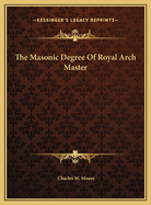The Masonic Degree of Royal Arch Master