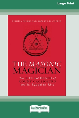 The Masonic Magician: The Life and Death of Count Cagliostro and his Egyptian Rite [Large Print 16 Pt Edition] - Faulks, Philippa, and Cooper, Robert