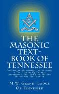 The Masonic Text-Book of Tennessee: Containing Monitorial Instructions in the Degrees of Entered Apprentice, Fellow-Craft, Master Mason and Past Master