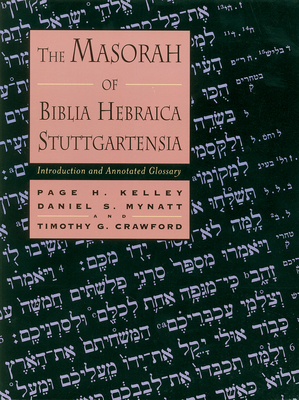 The Masorah of Biblia Hebraica Stuttgartensia: Introduction and Annotated Glossary - Kelley, Page H, and Mynatt, Daniel S, and Crawford, Timothy G
