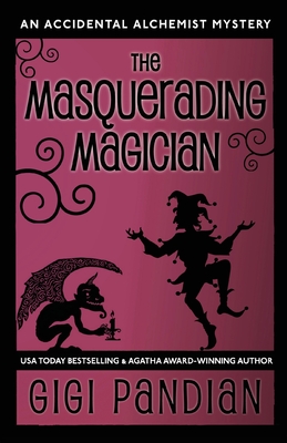 The Masquerading Magician: An Accidental Alchemist Mystery - Pandian, Gigi