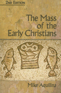 The Mass of the Early Christians, 2nd Edition