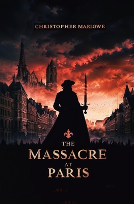 The Massacre at Paris - Marlowe, Christopher