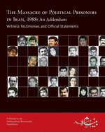 The Massacre of Political Prisoners in Iran, 1988: An Addendum: Witness Testimonies and Official Statements