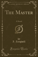 The Master: A Novel (Classic Reprint)