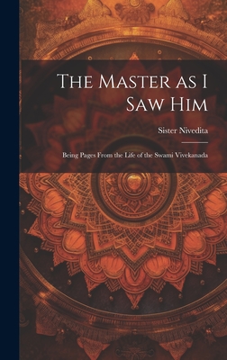 The Master as I saw Him: Being Pages From the Life of the Swami Vivekanada - Nivedita, Sister