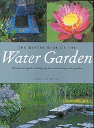 The Master Book of the Water Garden: The Ultimate Guide to Designing and Maintaining Water Gardens
