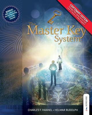 The Master Key System - Centenary Edition: Live Your Life on Higher Planes - Haanel, Charles Francis, and Rudolph, Helmar