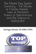 The Master Key System Summary - The Secrets of Charles Haanel - Laws of Attraction Powers of Subconscious and the Science of Getting Rich