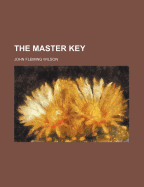 The Master Key - Wilson, John Fleming