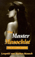 The Master Masochist - Sacher-Masoch, Leopold von