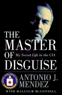 The Master of Disguise: My Secret Life in the CIA - Mendez, Antonio J