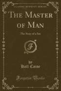 The Master of Man: The Story of a Sin (Classic Reprint)