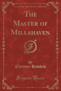 The Master of Millshaven (Classic Reprint)