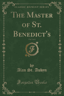 The Master of St. Benedict's, Vol. 1 of 2 (Classic Reprint)