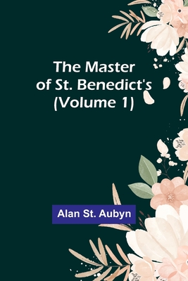 The master of St. Benedict's (Volume 1) - St Aubyn, Alan