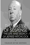 The Master of Suspense: The Life and Legacy of Alfred Hitchcock