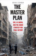 The Master Plan: ISIS, Al-Qaeda, and the Jihadi Strategy for Final Victory