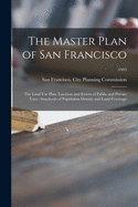 The Master Plan of San Francisco: the Land Use Plan. Location and Extent of Public and Private Uses - Standards of Population Density and Land Coverage; 1945