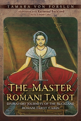 The Master Romani Tarot: Divinatory Journeys of the Buckland Romani Tarot Cards - Von Forslun, Tamara