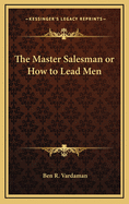 The Master Salesman or How to Lead Men