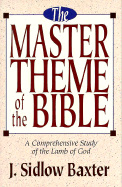 The Master Theme of the Bible - Baxter, J Sidlow