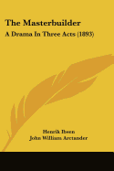 The Masterbuilder: A Drama In Three Acts (1893)