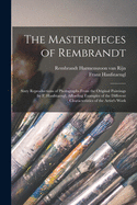 The Masterpieces of Rembrandt: Sixty Reproductions of Photographs From the Original Paintings by F. Hanfstaengl, Affording Examples of the Different Characteristics of the Artist's Work