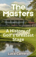 The Masters: A History of Golf's Greatest Stage