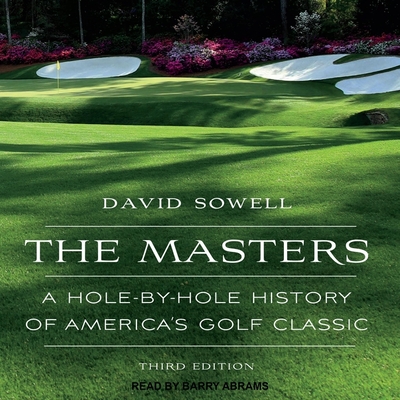 The Masters: A Hole-By-Hole History of America's Golf Classic, Third Edition - Abrams, Barry (Read by), and Sowell, David
