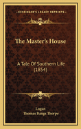 The Master's House: A Tale Of Southern Life (1854)