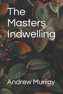 The Masters Indwelling - Murray, Andrew