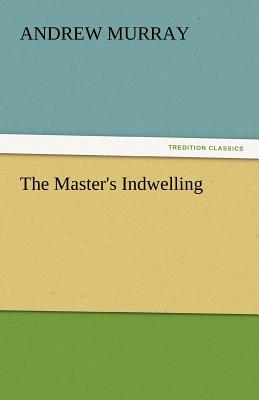 The Master's Indwelling - Murray, Andrew