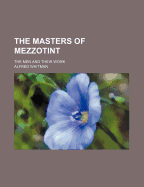 The Masters of Mezzotint: The Men and Their Work