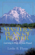 The Master's Plan of Prayer: Learning to Pray as Jesus Prayed