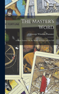 The Master's Word: A Short Treatise On the Word, the Light and the Self