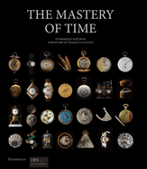 The Mastery of Time: A History of Timekeeping, from the Sundial to the Wristwatch: Discoveries, Inventions, and Advances in Master Watchmaking