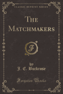 The Matchmakers (Classic Reprint)