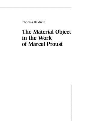 The Material Object in the Work of Marcel Proust - Collier, Peter, and Baldwin, Tom