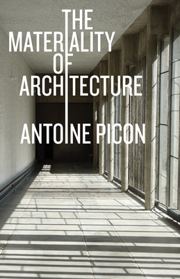 The Materiality of Architecture - Picon, Antoine