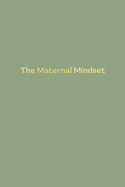 The Maternal Mindset: A journal for all mums going through the postnatal journey